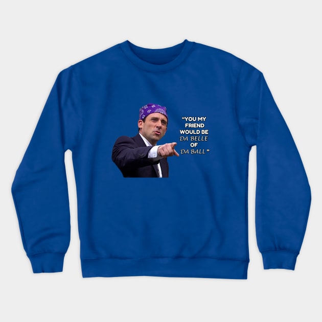 Prison Mike - Da Belle of Da Ball Crewneck Sweatshirt by TossedSweetTees